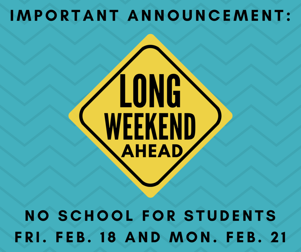 Long Weekend Ahead No School for Students Feb 18 and Feb 21