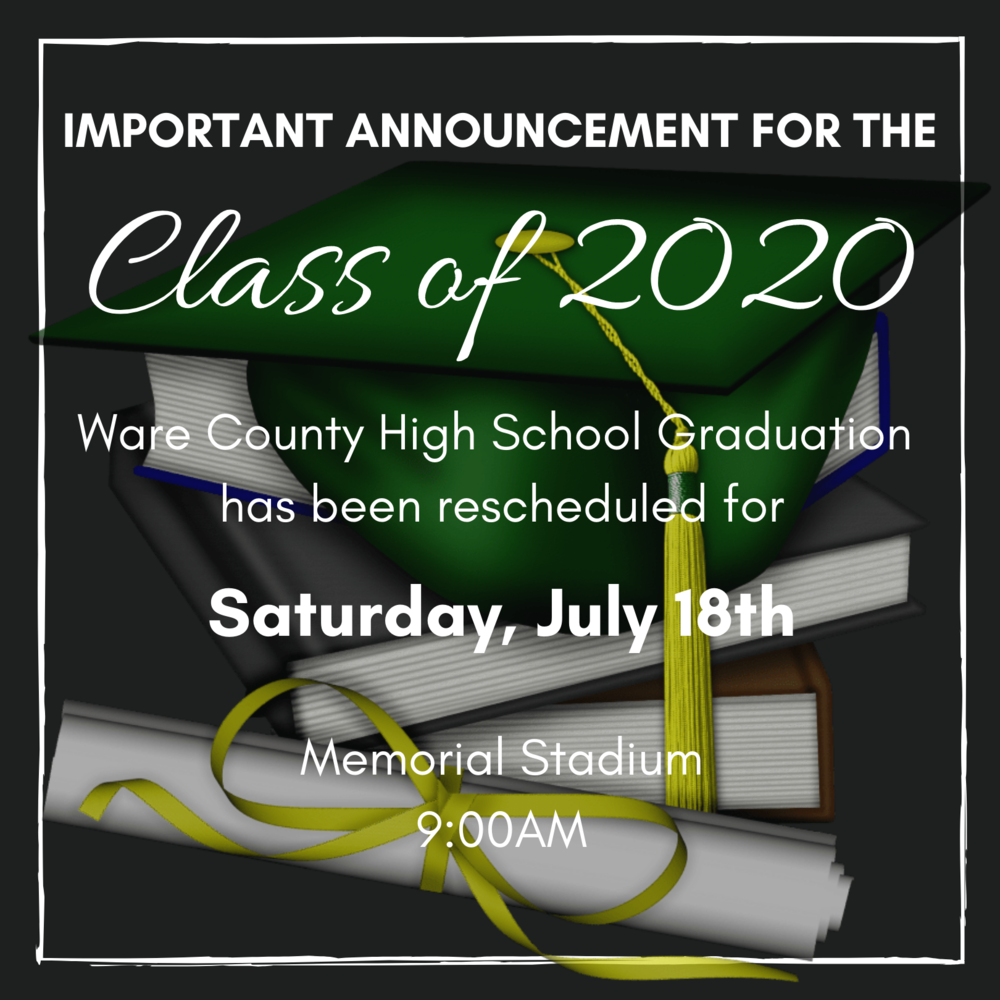 WCHS Graduation to Be Rescheduled for July 18th Ware County Schools