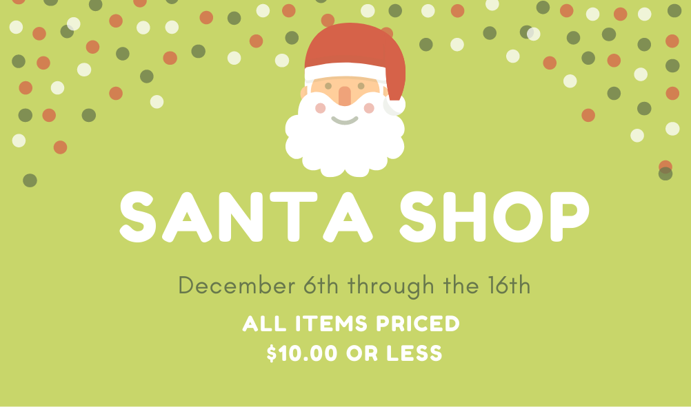 The Santa Shop will be open until December 16th! All items are priced $10.00 and below.