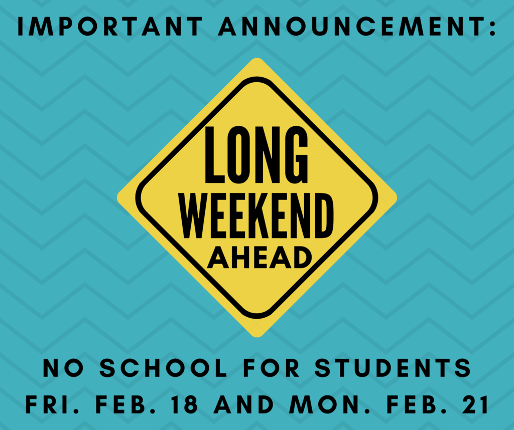 Long Weekend Ahead No School Feb 18 or 21